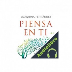 Audiolibro Piensa en ti Joaquina Fernández García