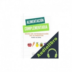 Audiolibro Alimentación Complementaria: Menú de introducción de alimentos para 45 días MCTA Damara Analuz Guillen Ibarra