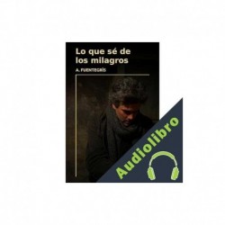 Audiolibro Lo que sé de los milagros A. Fuentegrís