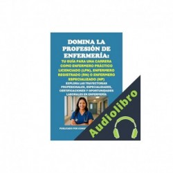 Audiolibro Domina la Profesión de Enfermería: Tu Guía para una Carrera como Enfermero Práctico Licenciado Philip Martin McCaulay