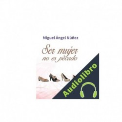 Audiolibro Ser mujer no es pecado Miguel Ángel Núñez