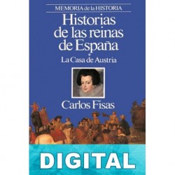 Historias de las reinas de España. La Casa de Austria Carlos Fisas