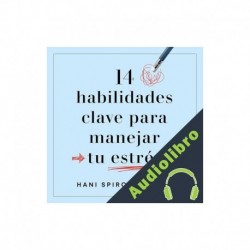 Audiolibro 14 habilidades clave para manejar tu estrés Hani Spiro Fakhouri