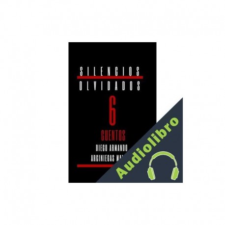 Audiolibro Silencios olvidados Diego Armando Arciniegas Malagón