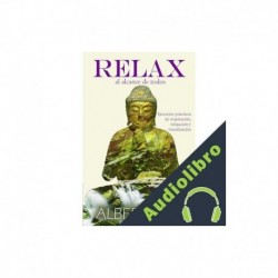 Audiolibro RELAX AL ALCANCE DE TODOS Ejercicios prácticos de respiración, relajación y visualización Albert Zaid, Franklin Díaz
