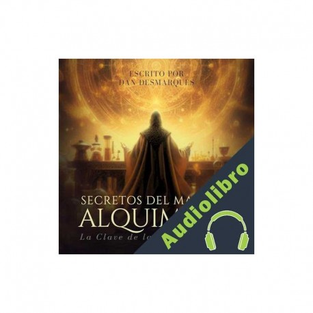 Audiolibro Secretos del Maestro Alquimista Dan Desmarques