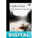 Si te vieras con mis ojos Carlos Franz