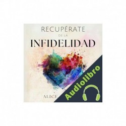 Audiolibro Recupérate de la Infidelidad Alice Gardner, Juliana Medina