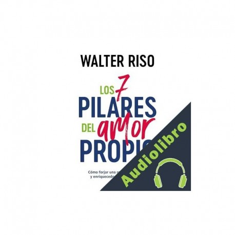 Audiolibro Los 7 pilares del amor propio Walter Riso