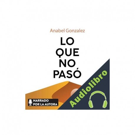 Audiolibro Lo que no pasó Anabel Gonzalez