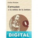 Cervantes o la crítica de la lectura Carlos Fuentes