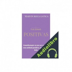 Audiolibro TUS ZONAS POSITIVAS Marvin Roca Gatica