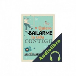 Audiolibro Quiero bailarme la vida contigo Araceli Samudio