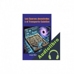 Audiolibro Los cuarzos ancestrales y el transporte cuántico Jorge Mendoza Vester