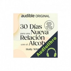 Audiolibro 30 días para una nueva relación con el alcohol Holly Whitaker, Angel Sebastian Cruz Uribe - translator