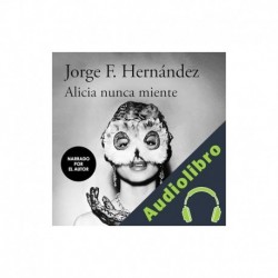 Audiolibro Alicia nunca miente Jorge F. Hernández