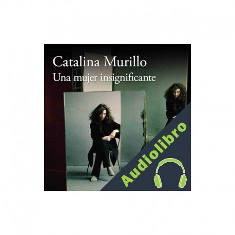 Audiolibro Una mujer insignificante Catalina Murillo