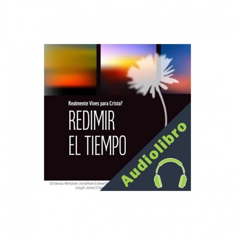 Audiolibro Redimir El Tiempo Charles Spurgeon, David Martyn Lloyd-Jones, Richard Baxter, Archibald A. Hodge, Jonathan Edwards, Jeremiah Burroughs, Octavius Winslow