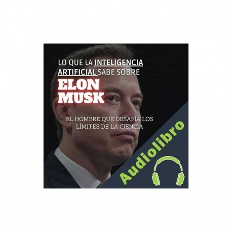 Audiolibro Lo Que La Inteligencia Artificial Sabe Sobre Elon Musk Thiago Fava