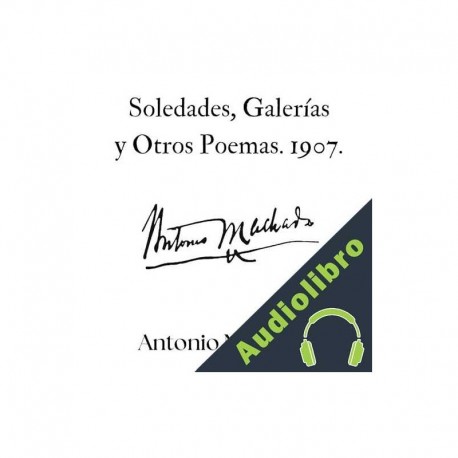 Audiolibro Soledades, Galerías y Otros Poemas. 1907. Antonio Machado