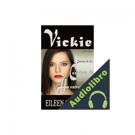 Audiolibro Vickie. Doctora de día, cazadora de hombres lobo de noche Eileen Sheehan