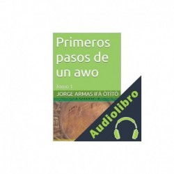 Audiolibro Primeros pasos de un awo Jorge Armas Ifá òtítò
