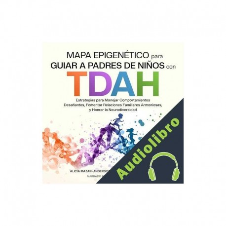 Audiolibro Mapa Epigenético para Guiar a Padres de Niños con TDAH Alicia Mazari-Andersen, Brenda Wollenberg