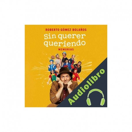 Audiolibro Sin querer queriendo Roberto Gómez Bolaños