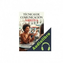 Audiolibro Técnicas de Comunicación Asertiva: Convence, Persuade y Lidera Sin Esfuerzo Jorge González Puente, Editorial ED