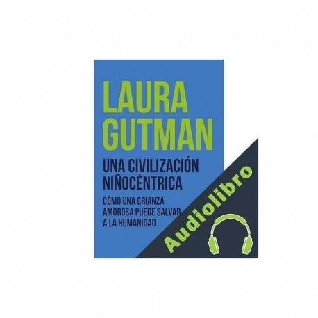 Audiolibro Una civilización niñocéntrica Laura Gutman