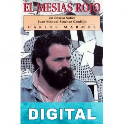 El mesías rojo. Un ensayo sobre Juan Manuel Sánchez Gordillo Carlos Mármol