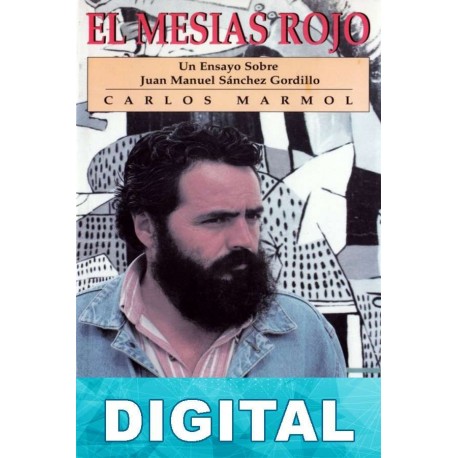 El mesías rojo. Un ensayo sobre Juan Manuel Sánchez Gordillo Carlos Mármol