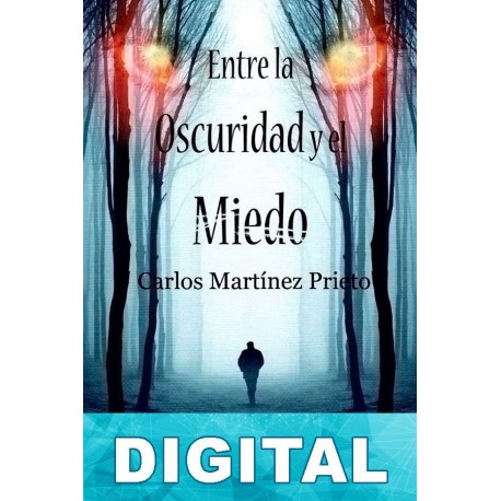 Entre la oscuridad y el miedo Carlos Martínez Prieto