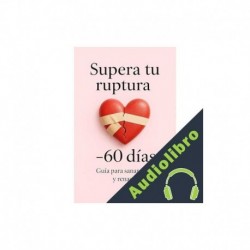 Audiolibro Supera tu ruptura en 60 días Editorial Crecimiento Interior