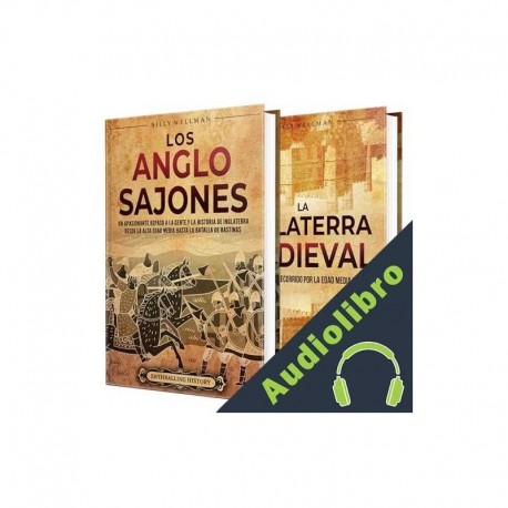 Audiolibro Los anglosajones y la Inglaterra medieval: Una guía apasionante sobre su pueblo, su cultura y los principales acontecimientos Billy Wellman
