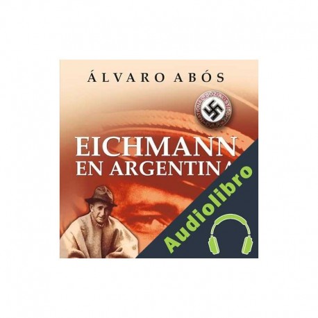 Audiolibro Eichmann en Argentina Álvaro Abós