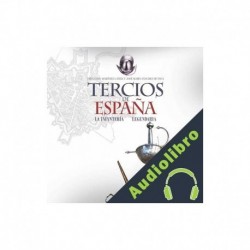 Audiolibro Tercios de España. Una infantería legendaria Fernando Martínez Laínez, José María Sánchez de Toca