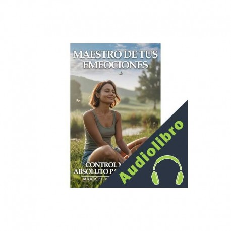Audiolibro Maestro De Tus Emociones: Control Mental Absoluto Para Ser Feliz María Pilar Herrán Pedraza, Editorial ED