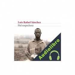 Audiolibro Piel sospechosa Luis Rafael Sánchez
