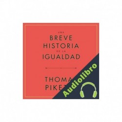 Audiolibro Una breve historia de la igualdad Thomas Piketty, Daniel Fuentes - Traductor