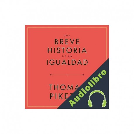 Audiolibro Una breve historia de la igualdad Thomas Piketty, Daniel Fuentes - Traductor