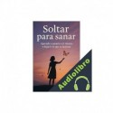 Audiolibro Soltar para sanar Eliana Monte, Eliana Montemayor