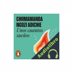 Audiolibro Unos cuantos sueños Chimamanda Ngozi Adichie, Carlos Milla Soler - translator