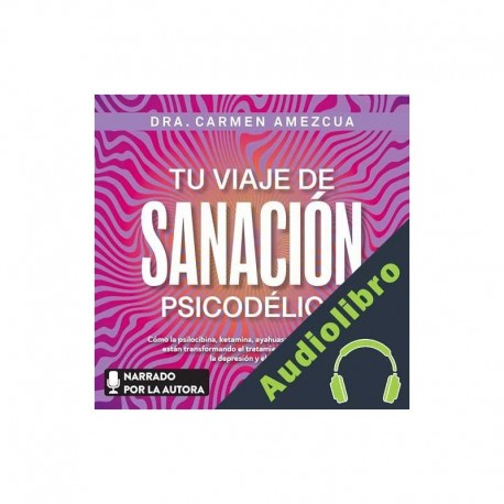 Audiolibro Tu viaje de sanación psicodélica Carmen Amezcua